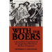 With the Boers: A Journalist's Experiences of the Anglo-Boer War from the Boer Perspective