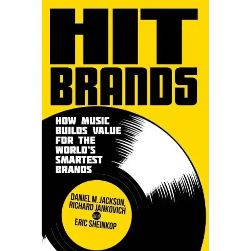 Hit Brands: How Music Builds Value for the World's Smartest Brands