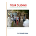Tour Guiding: A Training Manual & Professional Approach of Guiding in Tourism