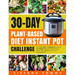 30-day Plant-Based Diet Instant Pot Challenge: Easy Tasty Vegan & Vegetarian Recipes for Rapid Weight Loss, Lower Blood Pressure, Prevent Type 2 Diabe