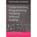 Understanding Programming Thinking Without Coding: Think Like a Programmer for Creating Logical Solutions
