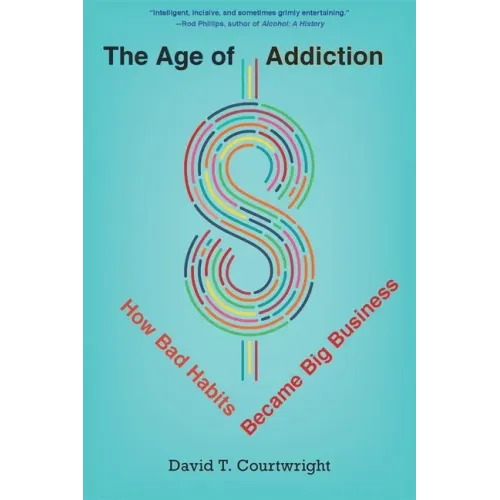 The Age of Addiction: How Bad Habits Became Big Business