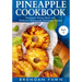 Pineapple Cookbook: Pineapple Recipe Book with Delicious Homemade Pineapple Recipes