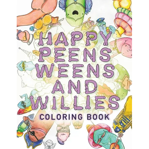 Happy Peens, Weens, and Willies Coloring Book: A coloring book with a sense of humor and a touch of body positivity!