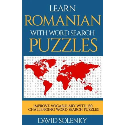 Learn Romanian with Word Search Puzzles: Learn Romanian Language Vocabulary with Challenging Word Find Puzzles for All Ages