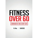 Fitness Over 60: Workouts For Every Day