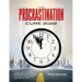 The Procrastination Cure 2022: 21 Proven Tactics for Conquering Your Inner Procrastinator, Mastering Your Time, and Boosting Your Productivity!