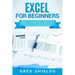 Excel for Beginners: Learn Excel 2016, Including an Introduction to Formulas, Functions, Graphs, Charts, Macros, Modelling, Pivot Tables, D