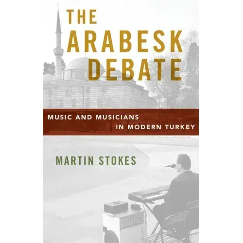Arabesk Debate: Music and Musicians in Modern Turkey