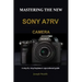 Mastering the New Sony A7rv Camera: A step by step beginners operational guide