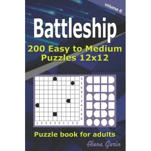 Battleship puzzle book for adults.: 200 Easy to Medium Puzzles 12x12 (Volume 6)