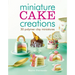 Miniature Cake Creations