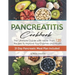 Pancreatitis Cookbook: The Ultimate Pancreatitis Guide with More Than 120 Easy & Delicious Pancreatitis Diet Recipes to Improve Your Enzymes and Healt