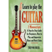 Learn to Play the Guitar: 2 Manuscripts: A step-by-step Guide for Beginners, How to Play and Improvise Blues and Rock Solos