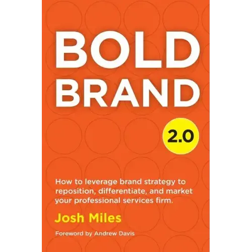 Bold Brand 2.0: How to leverage brand strategy to reposition, differentiate, and market your professional services firm.