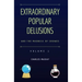 Extraordinary Popular Delusions and the Madness of Crowds Vol 1