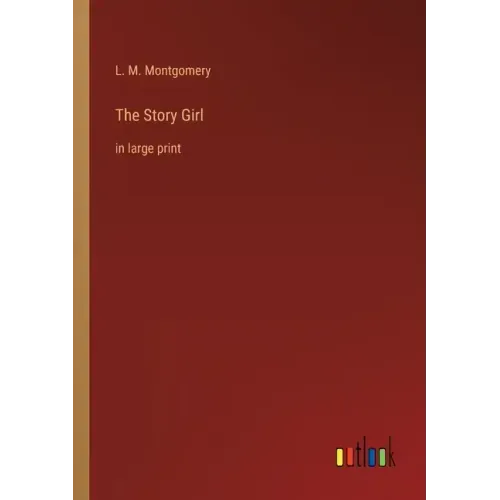 The Story Girl: in large print