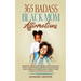 365 Badass Black Mom Affirmations: Positive Thoughts to Create Happiness, Build Confidence, Encourage Bonding, and Eliminate Stress and Anxiety for Pa