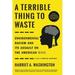 A Terrible Thing to Waste: Environmental Racism and Its Assault on the American Mind