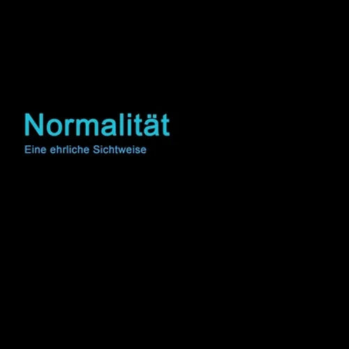 Normalität: Eine ehrliche Sichtweise