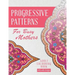 Progressive Patterns - For Busy Mothers: Adult Colouring Book
