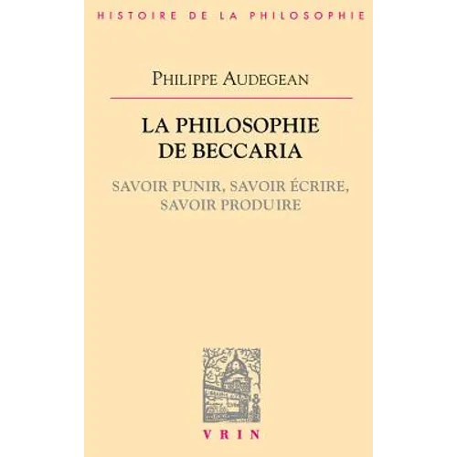 La Philosophie de Beccaria: Savoir Punir, Savoir Ecrire, Savoir Produire