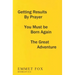 Getting Results by Prayer; You Must Be Born Again; The Great Adventure (#14): 3 Complete Essays