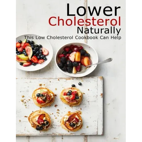 Lower Cholesterol Naturally: This Low Cholesterol Cookbook Can Help