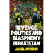 Revenge, Politics and Blasphemy in Pakistan