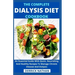 The Complete Dialysis Diet Cookbook: An Essential Guide With Quick, Nourishing And Healthy Recipes To Manage Chronic Disease And Dialysis