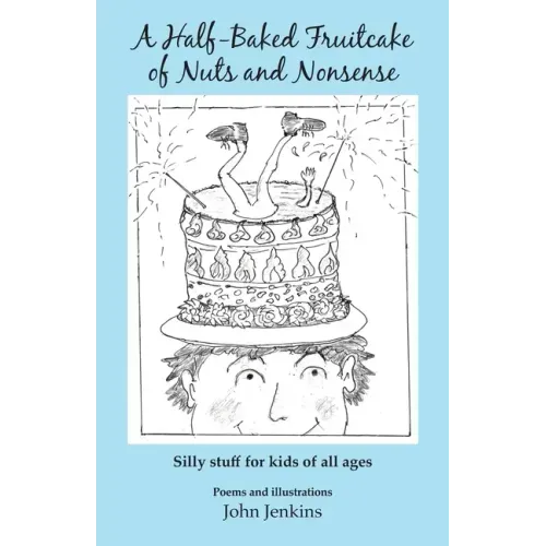 A Half-Baked Fruitcake of Nuts and Nonsense: Silly stuff for kids of all ages