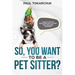 So, You Want to Be a Pet Sitter? How to Set Up Your Own Pet Sitting/Dog Walking Business
