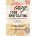 Easy Food Dehydrating and Safe Food Storage