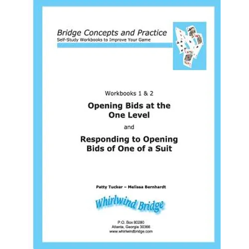 Opening Bids at the One Level and Responding to Opening Bids of One of a Suit Workbooks 1 and 2: Bridge Concepts and Practice