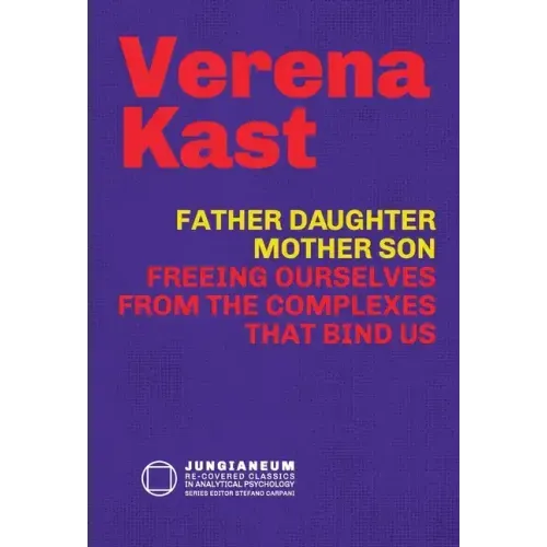 Father-Daughter, Mother-Son: Freeing Ourselves from the Complexes That Bind Us