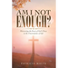 Am I Not Enough?: Discovering the Power of God's Peace in the Uncertainties of Life