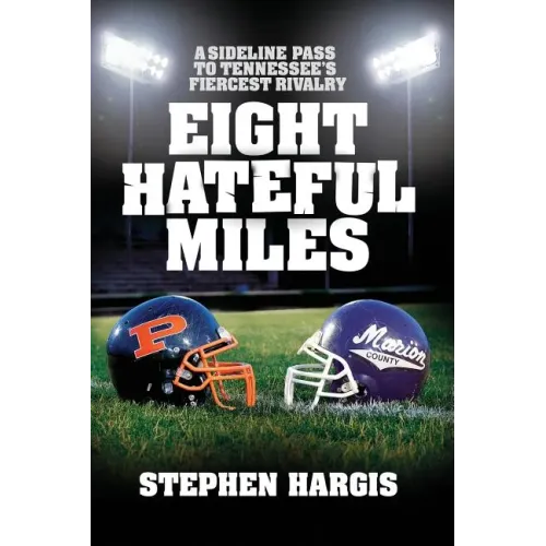 Eight Hateful Miles: A Sideline Pass to Tennessee's Fiercest Rivalry