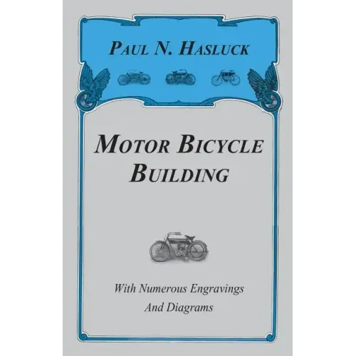 Motor Bicycle Building - With Numerous Engravings and Diagrams