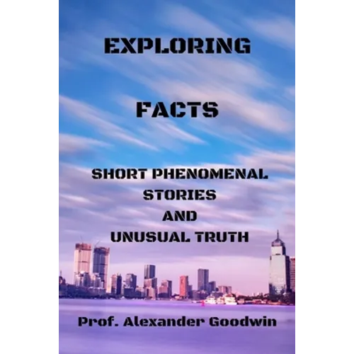 Exploring Facts: Short phenomenal stories and unusual truth
