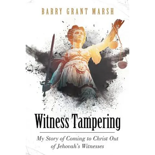 Witness Tampering: My Story of Coming to Christ out of Jehovah's Witnesses