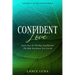 Anxiety In Relationships: Confident Love - Leave Fear In The Past And Become The Man You Know You Can Be