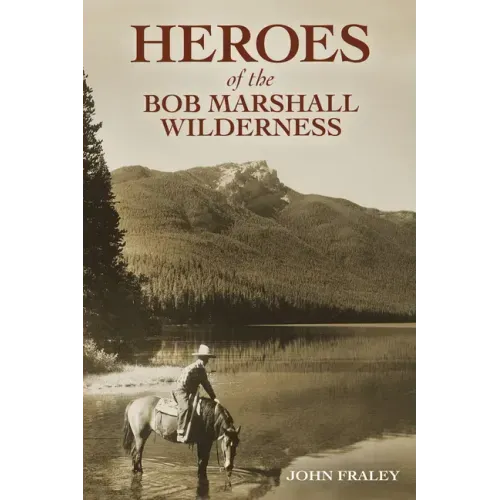 Heroes of the Bob Marshall Wilderness