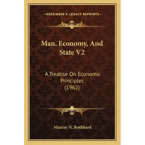 Man, Economy, And State V2: A Treatise On Economic Principles (1962)