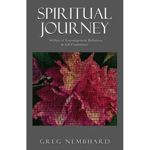 Spiritual Journey: 40 Days of Encouragement, Reflection, & Self-Examination