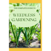 The Complete Guide to Weedless Gardening: An Ultimate Guide To Weedless Gardening