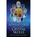Adventures with the Ancient Crystal Skulls