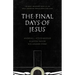 The Final Days of Jesus: The Most Important Week of the Most Important Person Who Ever Lived