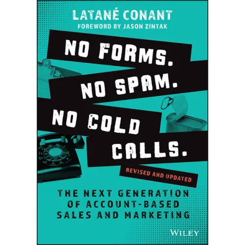 No Forms. No Spam. No Cold Calls.: The Next Generation of Account-Based Sales and Marketing