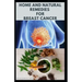 Home and Natural Remedies for Breast Cancer: Best Remedies For Getting Rid and Preventing Breast Cancer