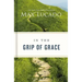 In the Grip of Grace: Letting Go of Self-Sufficiency and Discovering the Unending Gift of God's Grace
